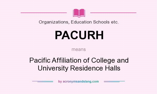 What does PACURH mean? It stands for Pacific Affiliation of College and University Residence Halls