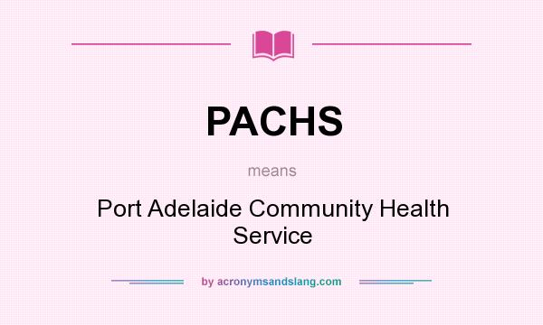 What does PACHS mean? It stands for Port Adelaide Community Health Service