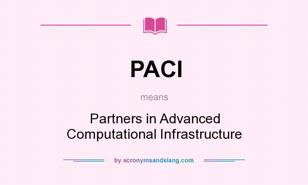 What does PACI mean? It stands for Partners in Advanced Computational Infrastructure