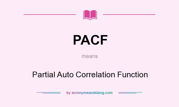 What does PACF mean? It stands for Partial Auto Correlation Function