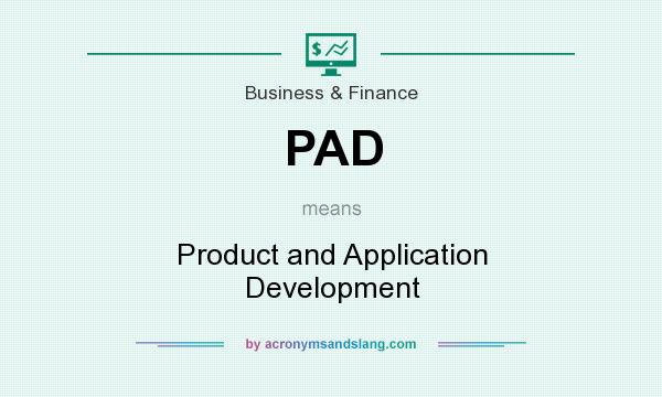 What does PAD mean? It stands for Product and Application Development