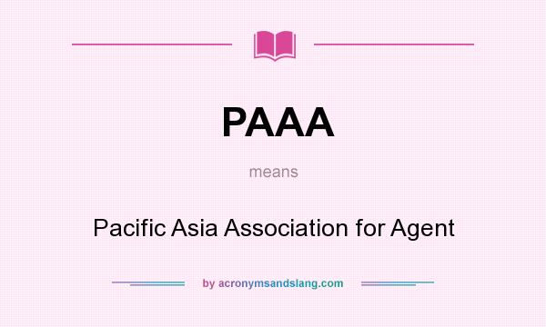 What does PAAA mean? It stands for Pacific Asia Association for Agent
