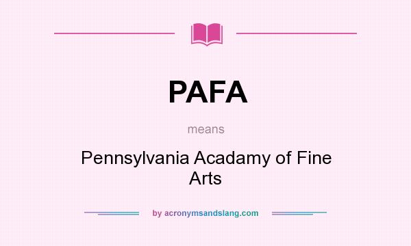 What does PAFA mean? It stands for Pennsylvania Acadamy of Fine Arts