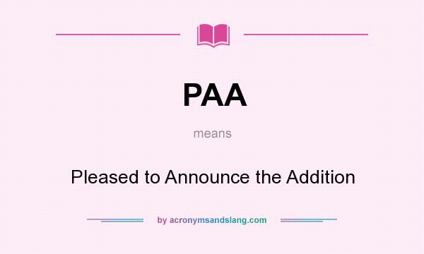 What does PAA mean? It stands for Pleased to Announce the Addition