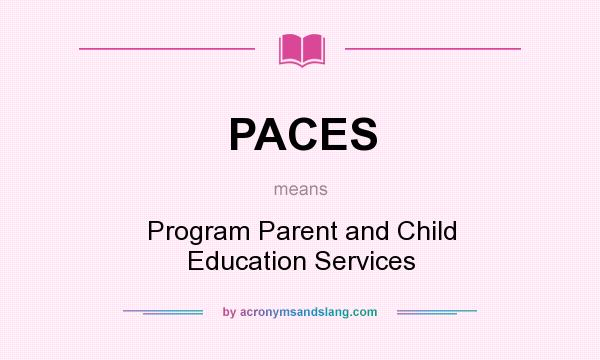 What does PACES mean? It stands for Program Parent and Child Education Services