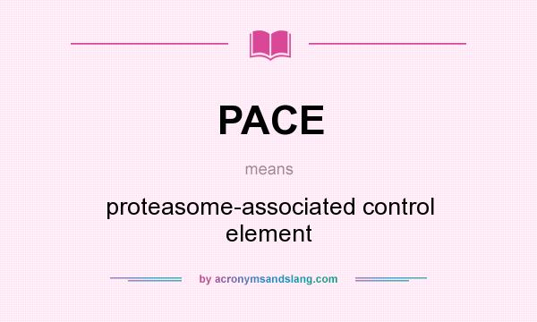 What does PACE mean? It stands for proteasome-associated control element