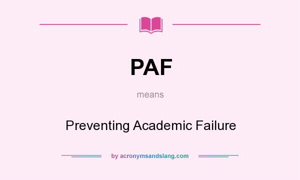 What does PAF mean? It stands for Preventing Academic Failure