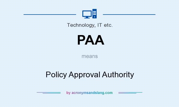 What does PAA mean? It stands for Policy Approval Authority