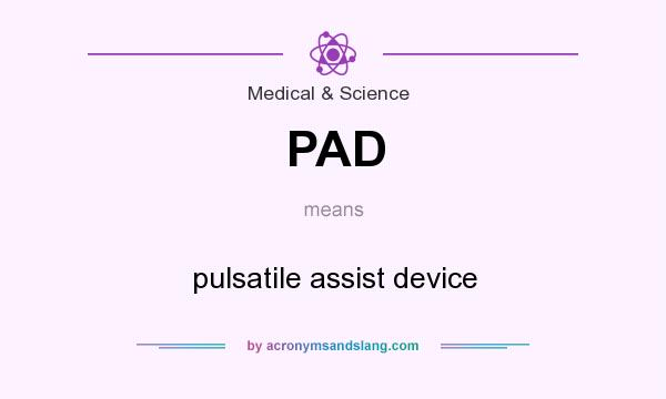 What does PAD mean? It stands for pulsatile assist device