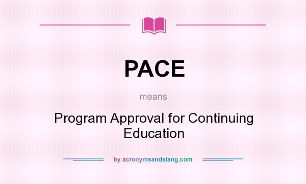 What does PACE mean? It stands for Program Approval for Continuing Education