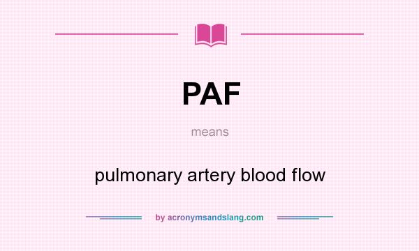 What does PAF mean? It stands for pulmonary artery blood flow