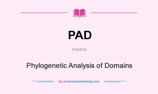 What does PAD mean? It stands for Phylogenetic Analysis of Domains