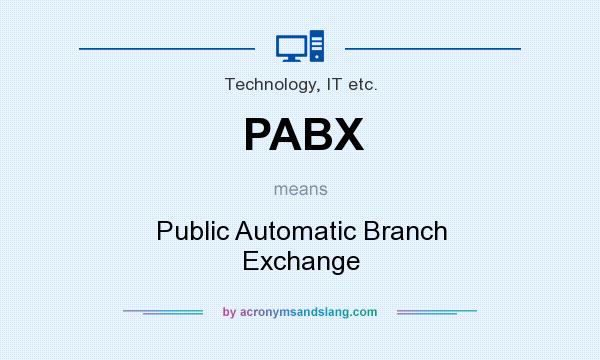What does PABX mean? It stands for Public Automatic Branch Exchange