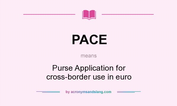 What does PACE mean? It stands for Purse Application for cross-border use in euro
