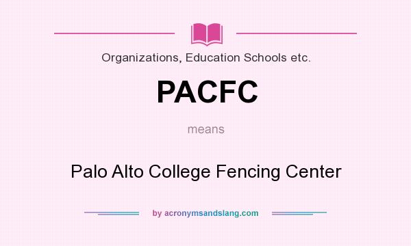 What does PACFC mean? It stands for Palo Alto College Fencing Center