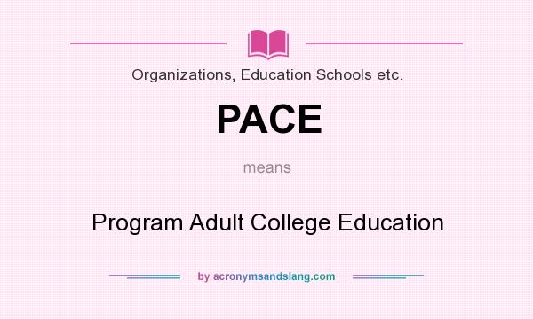 What does PACE mean? It stands for Program Adult College Education