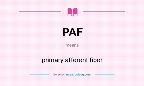 What does PAF mean? It stands for primary afferent fiber