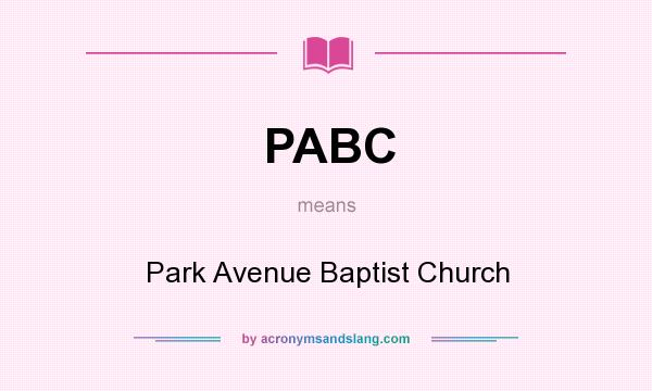 What does PABC mean? It stands for Park Avenue Baptist Church