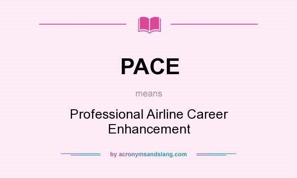 What does PACE mean? It stands for Professional Airline Career Enhancement