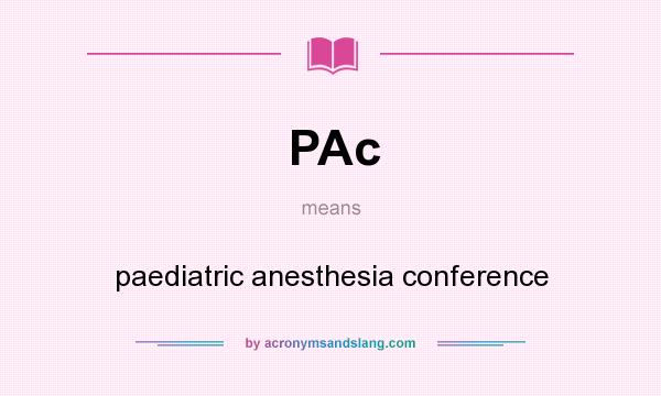 What does PAc mean? It stands for paediatric anesthesia conference