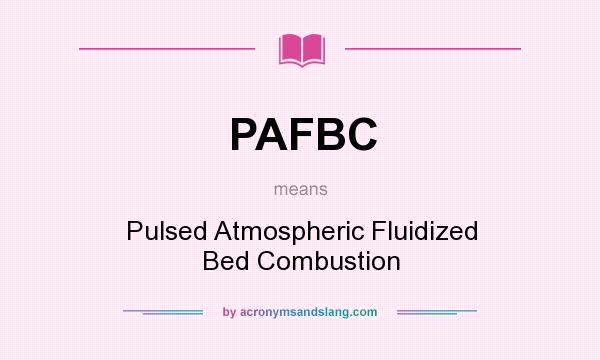 What does PAFBC mean? It stands for Pulsed Atmospheric Fluidized Bed Combustion