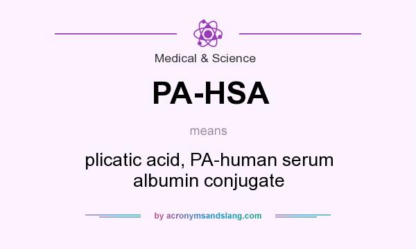 What does PA-HSA mean? It stands for plicatic acid, PA-human serum albumin conjugate