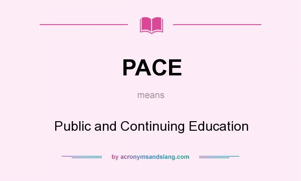 What does PACE mean? It stands for Public and Continuing Education