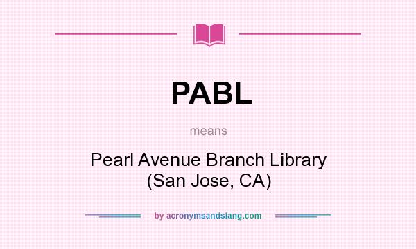 What does PABL mean? It stands for Pearl Avenue Branch Library (San Jose, CA)