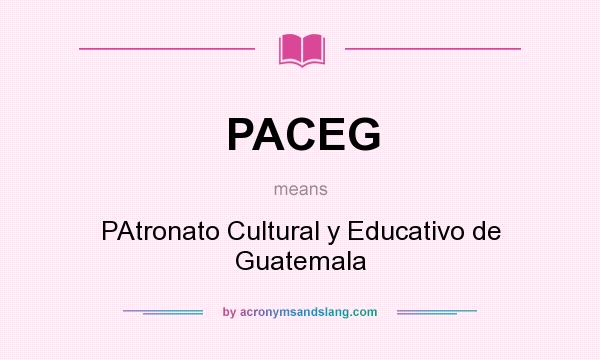What does PACEG mean? It stands for PAtronato Cultural y Educativo de Guatemala