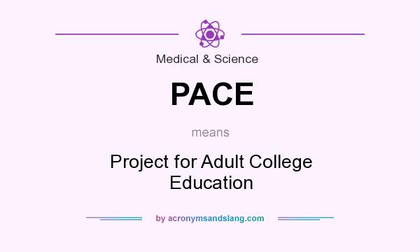 What does PACE mean? It stands for Project for Adult College Education