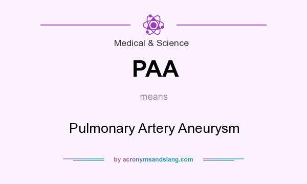 What does PAA mean? It stands for Pulmonary Artery Aneurysm