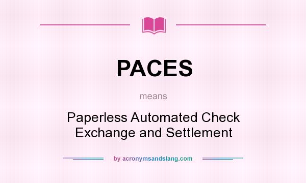 What does PACES mean? It stands for Paperless Automated Check Exchange and Settlement