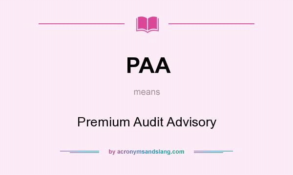 What does PAA mean? It stands for Premium Audit Advisory