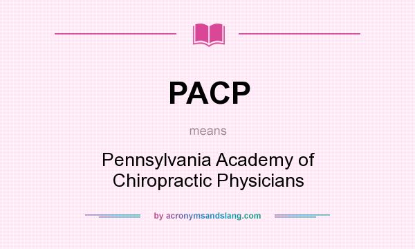 What does PACP mean? It stands for Pennsylvania Academy of Chiropractic Physicians