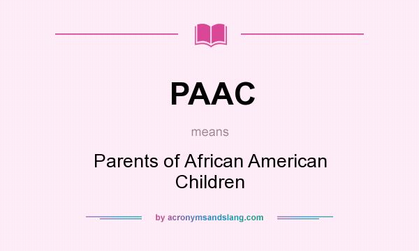 What does PAAC mean? It stands for Parents of African American Children