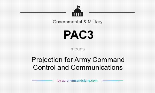 What does PAC3 mean? It stands for Projection for Army Command Control and Communications