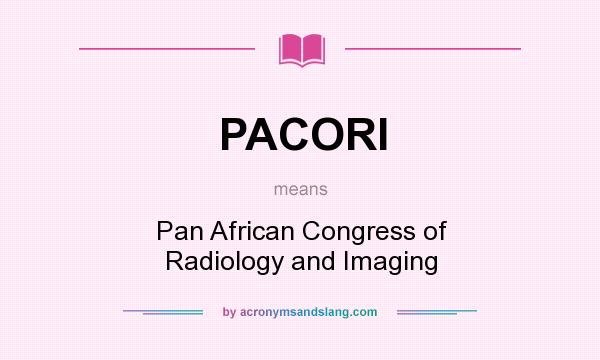 What does PACORI mean? It stands for Pan African Congress of Radiology and Imaging
