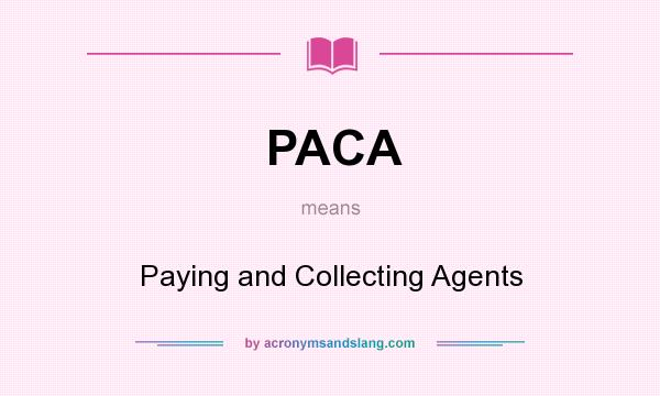 What does PACA mean? It stands for Paying and Collecting Agents