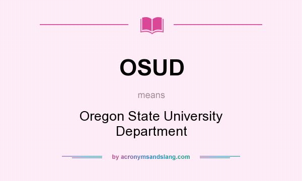 What does OSUD mean? It stands for Oregon State University Department