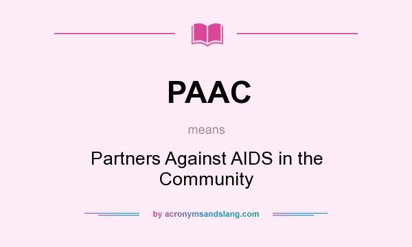 What does PAAC mean? It stands for Partners Against AIDS in the Community
