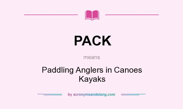 What does PACK mean? It stands for Paddling Anglers in Canoes Kayaks