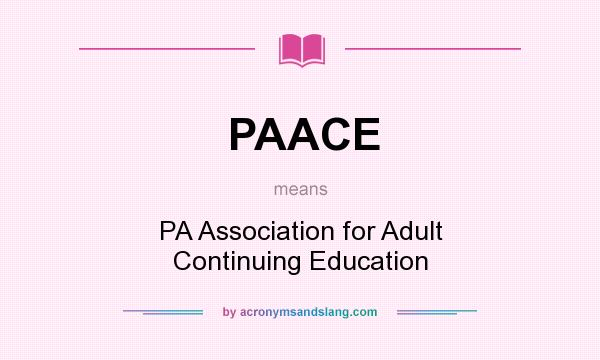 What does PAACE mean? It stands for PA Association for Adult Continuing Education