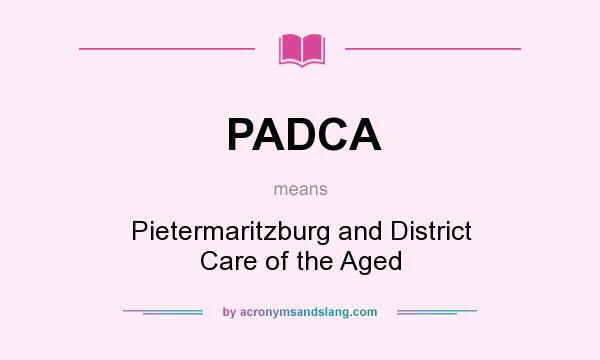 What does PADCA mean? It stands for Pietermaritzburg and District Care of the Aged