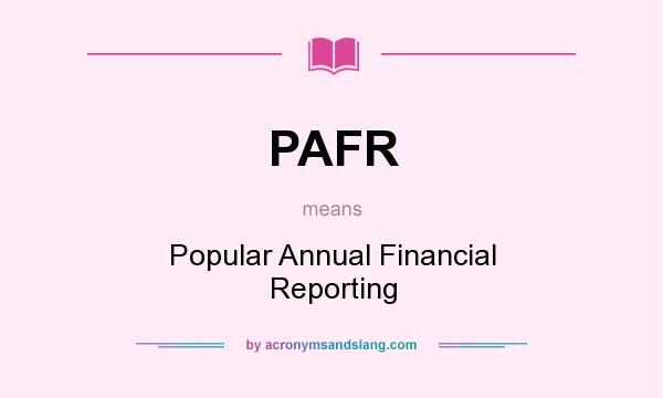 What does PAFR mean? It stands for Popular Annual Financial Reporting