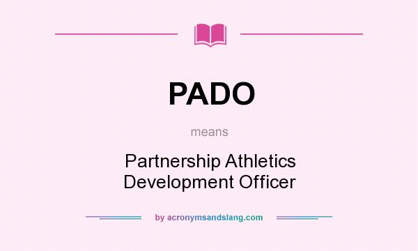 What does PADO mean? It stands for Partnership Athletics Development Officer