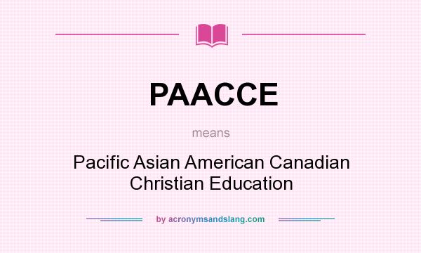 What does PAACCE mean? It stands for Pacific Asian American Canadian Christian Education