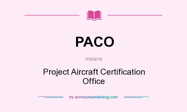 What does PACO mean? It stands for Project Aircraft Certification Office