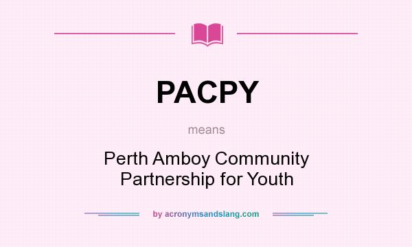 What does PACPY mean? It stands for Perth Amboy Community Partnership for Youth