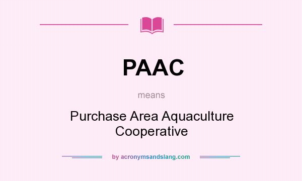 What does PAAC mean? It stands for Purchase Area Aquaculture Cooperative