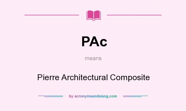 What does PAc mean? It stands for Pierre Architectural Composite